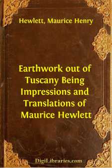 Earthwork out of Tuscany
Being Impressions and Translations of Maurice Hewlett