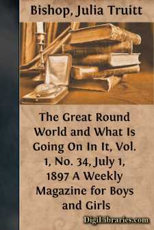 The Great Round World and What Is Going On In It, Vol. 1, No. 34, July 1, 1897
A Weekly Magazine for Boys and Girls
