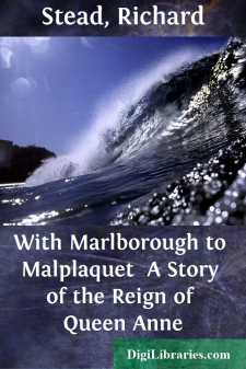 With Marlborough to Malplaquet 
A Story of the Reign of Queen Anne