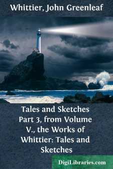 Tales and Sketches
Part 3, from Volume V., the Works of Whittier: Tales and Sketches
