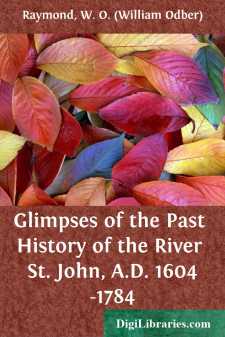 Glimpses of the Past
History of the River St. John, A.D. 1604-1784