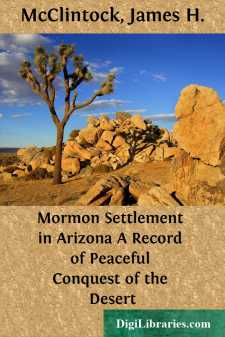 Mormon Settlement in Arizona
A Record of Peaceful Conquest of the Desert