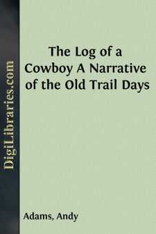 The Log of a Cowboy
A Narrative of the Old Trail Days
