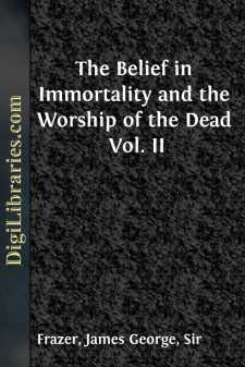The Belief in Immortality and the Worship of the Dead
Vol. II