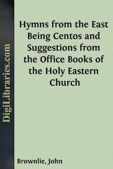 Hymns from the East
Being Centos and Suggestions from the Office Books of the
Holy Eastern Church