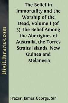 The Belief in Immortality and the Worship of the Dead, Volume I...