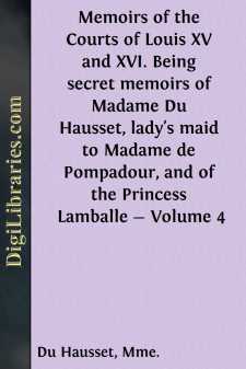 Memoirs of the Courts of Louis XV and XVI. Being secret memoirs...