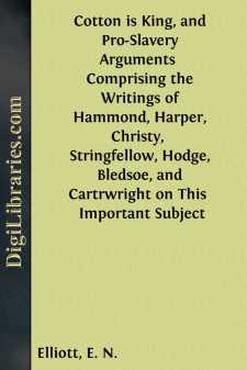 Cotton is King, and Pro-Slavery Arguments 
Comprising the...