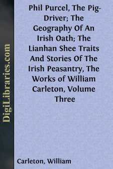 Phil Purcel, The Pig-Driver; The Geography Of An Irish Oath; The Lianhan Shee
Traits And Stories Of The Irish Peasantry, The Works of
William Carleton, Volume Three