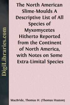 The North American Slime-Moulds
A Descriptive List of All...