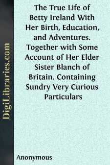 The True Life of Betty Ireland
With Her Birth, Education, and...