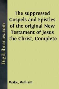 The suppressed Gospels and Epistles of the original New Testament...
