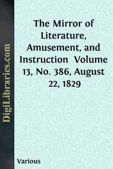 The Mirror of Literature, Amusement, and Instruction 
Volume 13,...