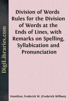 Division of Words 
Rules for the Division of Words at the Ends of Lines, with Remarks on Spelling, Syllabication and Pronunciation