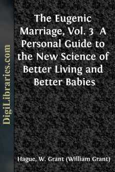 The Eugenic Marriage, Vol. 3 
A Personal Guide to the New Science of Better Living and Better Babies