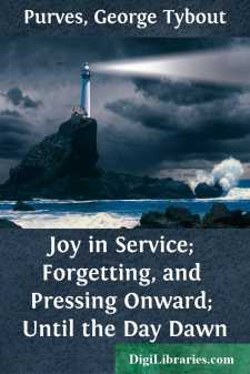 Joy in Service; Forgetting, and Pressing Onward; Until the Day Dawn