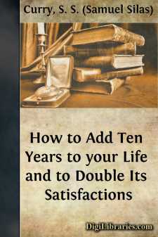 How to Add Ten Years to your Life and to Double Its Satisfactions