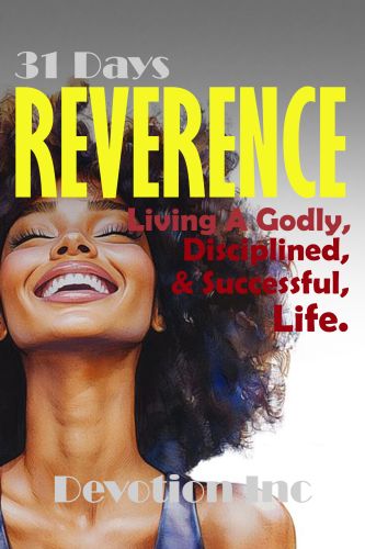 31 Days of Reverence - Living A Godly, Disciplined And Successful...