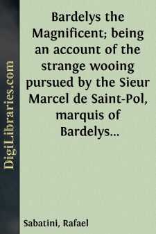 Bardelys the Magnificent; being an account of the strange wooing pursued by the Sieur Marcel de Saint-Pol, marquis of Bardelys...