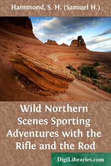 Wild Northern Scenes
Sporting Adventures with the Rifle and the Rod