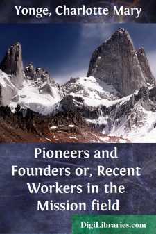 Pioneers and Founders
or, Recent Workers in the Mission field