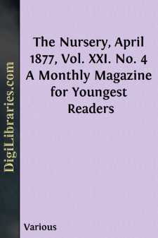The Nursery, April 1877, Vol. XXI. No. 4
A Monthly Magazine for...