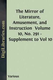 The Mirror of Literature, Amusement, and Instruction 
Volume 10,...