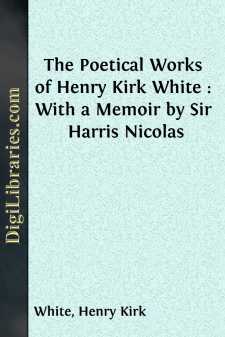 The Poetical Works of Henry Kirk White : With a Memoir by Sir...