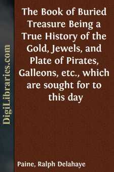 The Book of Buried Treasure
Being a True History of the Gold, Jewels, and Plate of
Pirates, Galleons, etc., which are sought for to this day