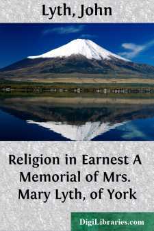 Religion in Earnest
A Memorial of Mrs. Mary Lyth, of York