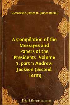 A Compilation of the Messages and Papers of the Presidents...