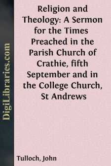 Religion and Theology: A Sermon for the Times 
Preached in the...