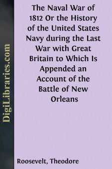 The Naval War of 1812
Or the History of the United States Navy...