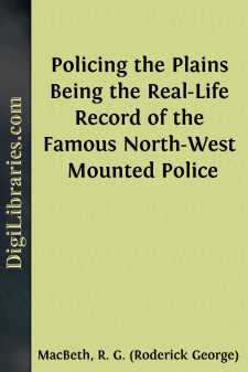 Policing the Plains
Being the Real-Life Record of the Famous North-West Mounted Police