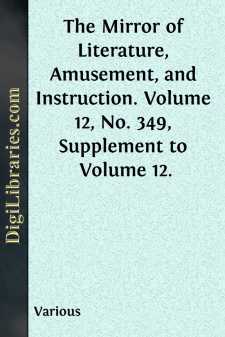The Mirror of Literature, Amusement, and Instruction.
Volume 12,...