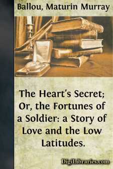 The Heart's Secret; Or, the Fortunes of a Soldier: a Story of Love and the Low Latitudes.