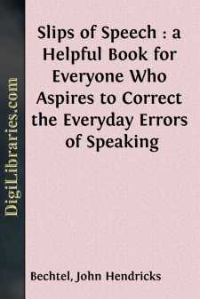 Slips of Speech : a Helpful Book for Everyone Who Aspires to Correct the Everyday Errors of Speaking
