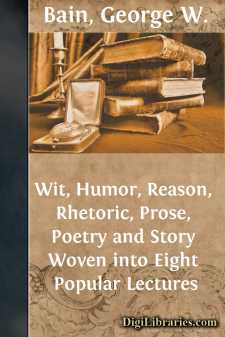 Wit, Humor, Reason, Rhetoric, Prose, Poetry and Story Woven into Eight Popular Lectures