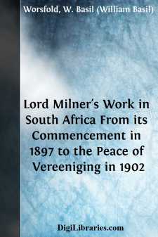 Lord Milner's Work in South Africa
From its Commencement in 1897...