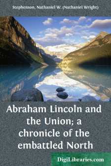Abraham Lincoln and the Union; a chronicle of the embattled North