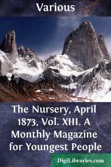 The Nursery, April 1873, Vol. XIII.
A Monthly Magazine for...