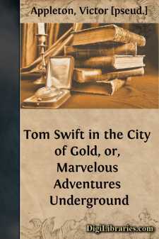 Tom Swift in the City of Gold, or, Marvelous Adventures Underground