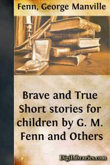 Brave and True
Short stories for children by G. M. Fenn and Others