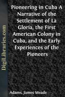 Pioneering in Cuba
A Narrative of the Settlement of La Gloria,...