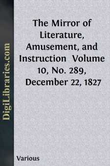 The Mirror of Literature, Amusement, and Instruction 
Volume 10,...