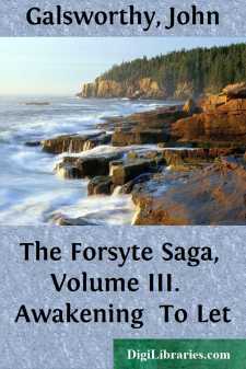 The Forsyte Saga, Volume III. 
Awakening 
To Let
