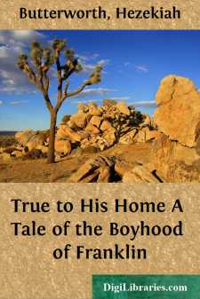True to His Home
A Tale of the Boyhood of Franklin