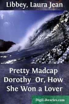 Pretty Madcap Dorothy 
Or, How She Won a Lover