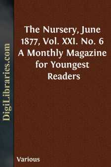 The Nursery, June 1877, Vol. XXI. No. 6
A Monthly Magazine for...