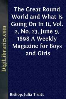 The Great Round World and What Is Going On In It, Vol. 2, No. 23, June 9, 1898
A Weekly Magazine for Boys and Girls